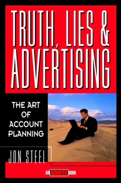 Truth, Lies, and Advertising - The Art of Account Planning
