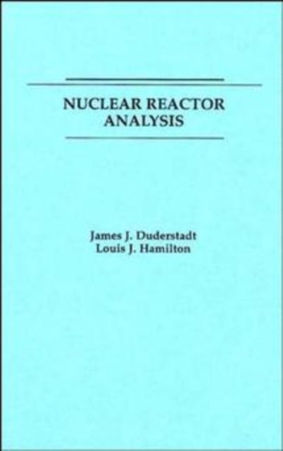 Bilde av Nuclear Reactor Analysis Av James J. (university Of Michigan Ann Arbor Mi) Duderstadt, Louis J. (university Of Michigan Ann Arbor Mi) Hamilton
