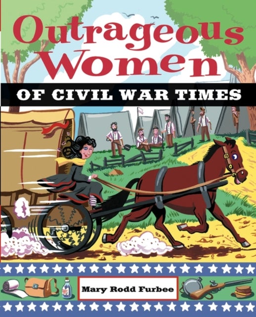 Bilde av Outrageous Women Of Civil War Times Av Mary Rodd Furbee