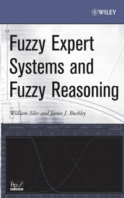 Bilde av Fuzzy Expert Systems And Fuzzy Reasoning Av William (southern Dynamic Systems Inc.) Siler, James J. (university Of Alabama Birmingham Alabama) Buckley