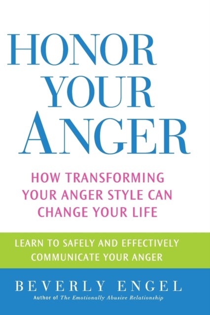 Honor Your Anger - How Transforming Your Anger Style Can Change Your Life