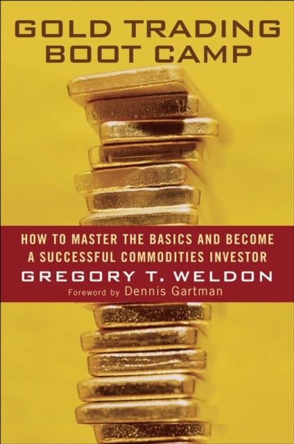 Gold Trading Boot Camp - How to Master the Basics and Become a Successful Commodities Investor