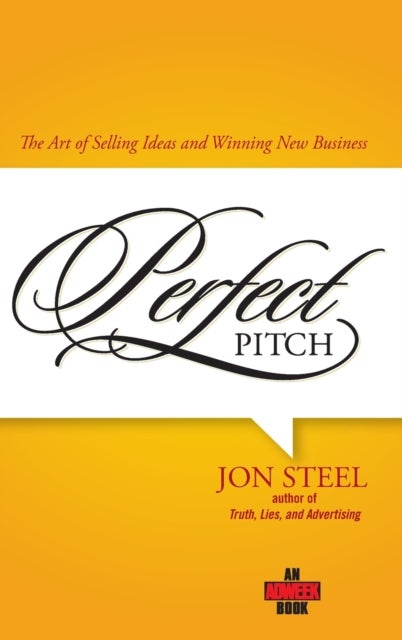 Perfect Pitch - The Art of Selling Ideas and Winning New Business