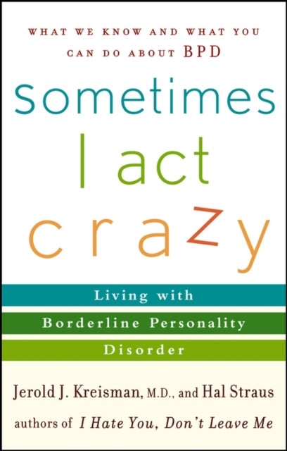 Sometimes I Act Crazy - Living with Borderline Personality Disorder