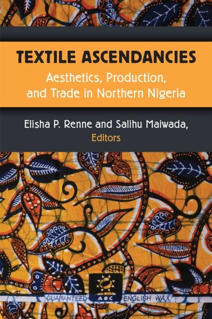 Bilde av Textile Ascendancies Av Elisha Renne, Salihu Maiwada