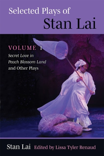 Selected Plays of Stan Lai - Volume 1: Secret Love in Peach Blossom Land and Other Plays