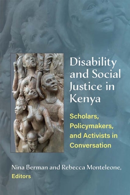 Disability and Social Justice in Kenya - Scholars, Policymakers, and Activists in Conversation