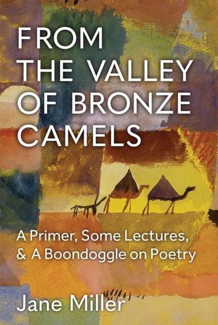 From the Valley of Bronze Camels - A Primer, Some Lectures, & A Boondoggle on Poetry