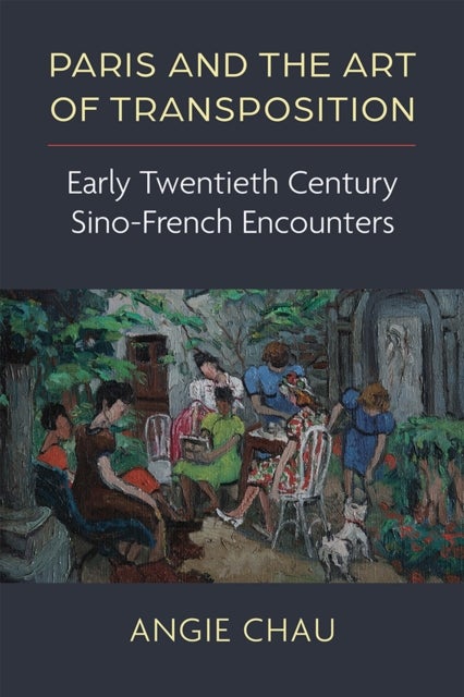 Paris and the Art of Transposition - Early Twentieth Century Sino-French Encounters