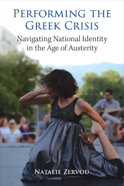 Performing the Greek Crisis - Navigating National Identity in the Age of Austerity