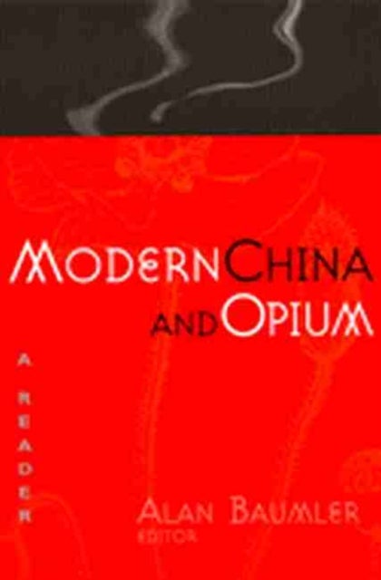 Modern China and Opium - A Reader