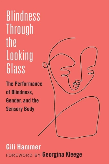 Blindness Through the Looking Glass - The Performance of Blindness, Gender, and the Sensory Body