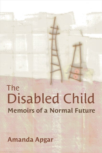 The Disabled Child - Memoirs of a Normal Future