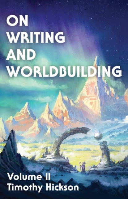 On Writing and Worldbuilding - Volume II