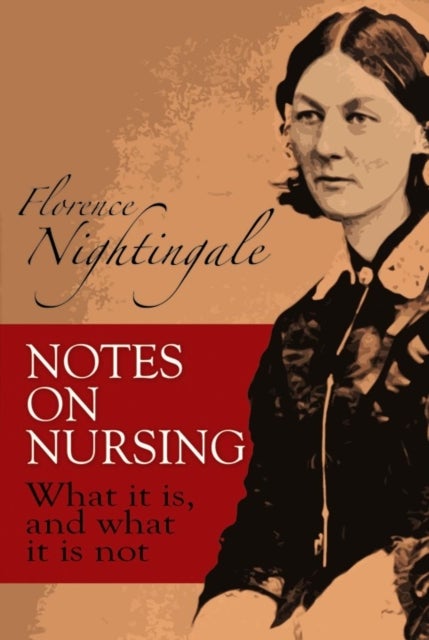 Notes on Nursing - What it is, and What it is Not