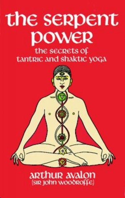 The Serpent Power - The Secrets of Tantric and Shaktic Yoga