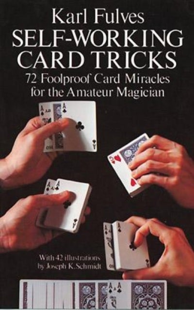 Self-Working Card Tricks - 72 Foolproof Card Miracles for the Amateur Magician