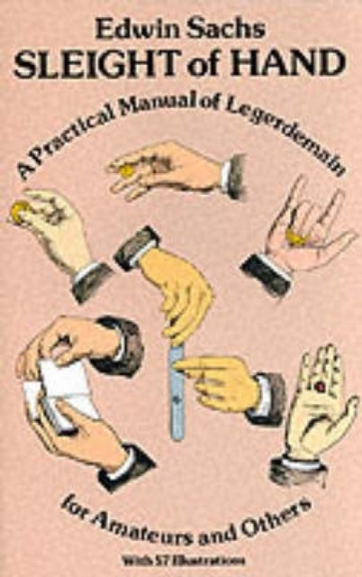 Sleight of Hand - Practical Manual of Legerdemain for Amateurs and Others