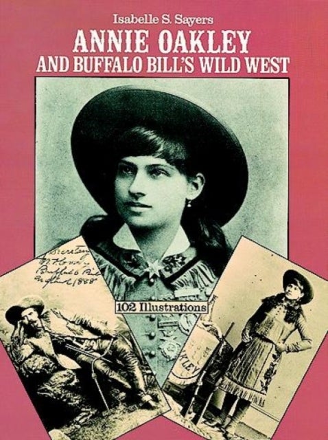 Bilde av Annie Oakley And Buffalo Bill&#039;s Wild West Av Isabelle S. Sayers
