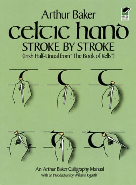 Celtic Hand Stroke by Stroke (Irish Half-Uncial from "the Book of Kells") - An Arthur Baker Calligraphy Manual