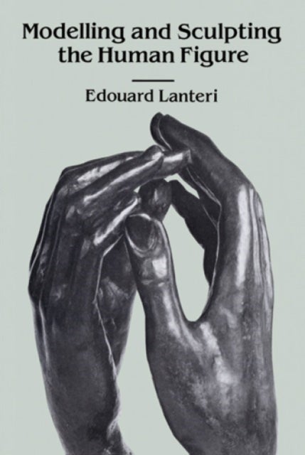 Bilde av Modelling And Sculpting The Human Figure Av Edouard Lanteri