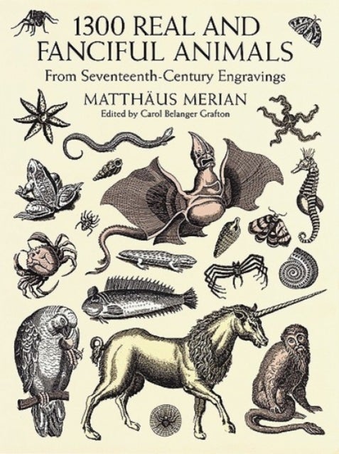 1300 Real and Fanciful Animals - From Seventeenth-Century Engravings