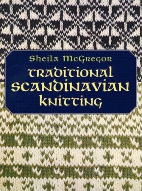 Bilde av Traditional Scandinavian Knitting Av Sheila Mcgregor