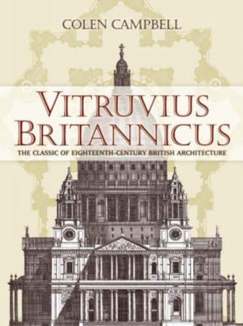 Vitruvius Britannicus - The Classic of Eighteenth-Century British Architecture