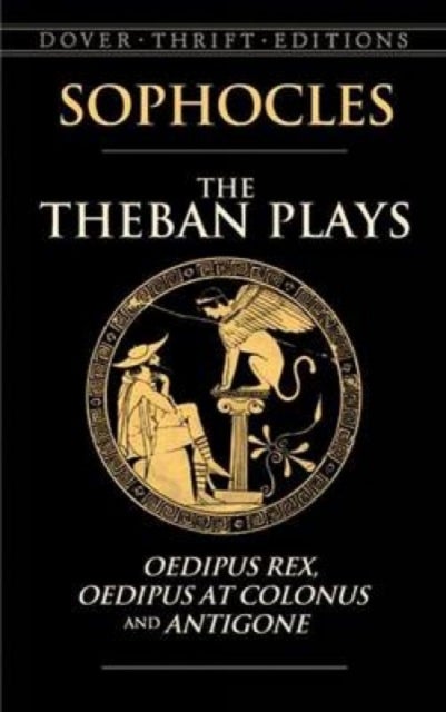 The Theban Plays - Oedipus Rex, Oedipus at Colonus and Antigone