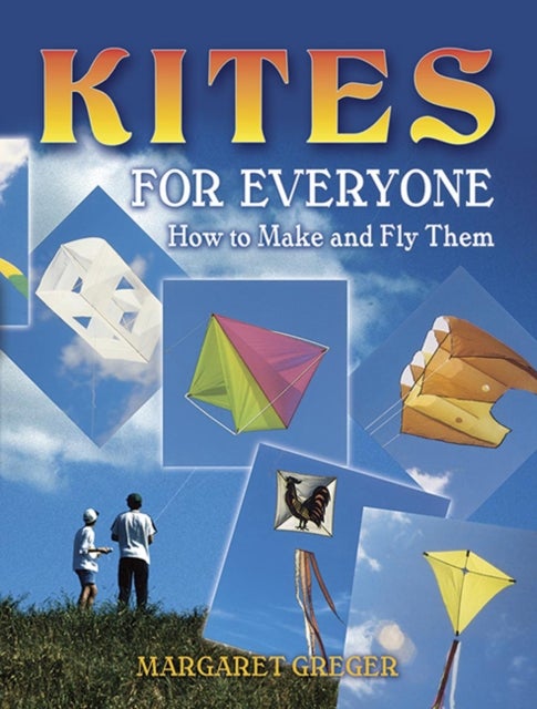 Kites for Everyone - How to Make and Fly Them