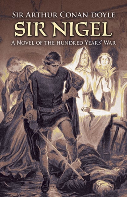 Sir Nigel - A Novel of the Hundred Years' War