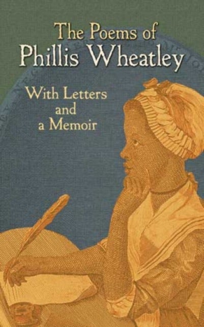 The Poems of Phillis Wheatley - With Letters and a Memoir