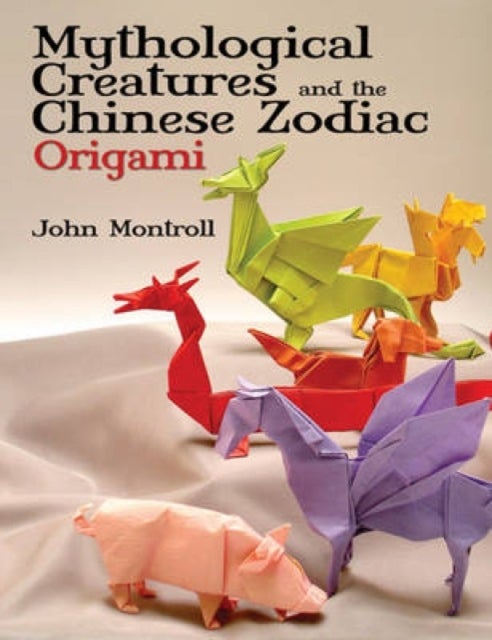 Bilde av Mythological Creatures And The Chinese Zodiac Origami Av John Montroll