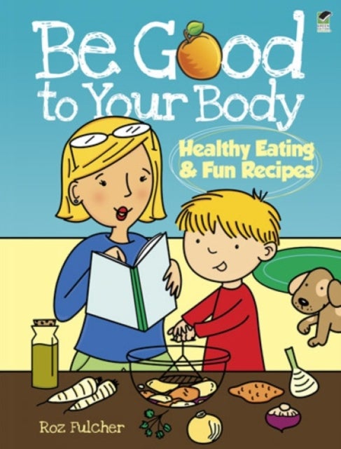Bilde av Be Good To Your Body--healthy Eating And Fun Recipes Av Roz Fulcher