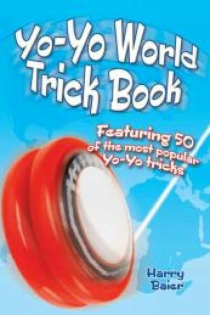 Yo-Yo World Trick Book - Featuring 50 of the Most Popular Yo-Yo Tricks