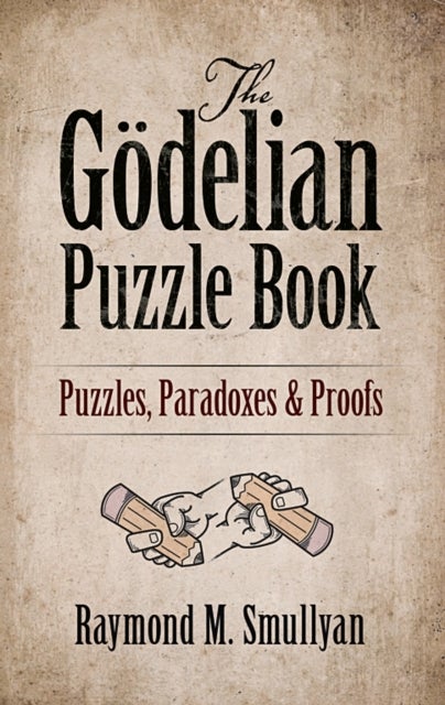 The GoDelian Puzzle Book - Puzzles, Paradoxes and Proofs