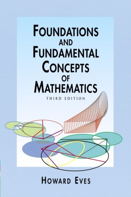 Bilde av Foundations And Fundamental Concepts Of Mathematics Av Howard Eves