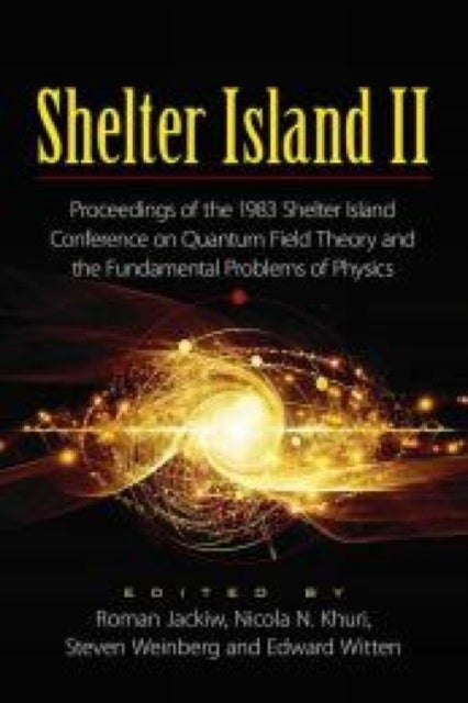 Shelter Island II - Proceedings of the 1983 Shelter Island Conference on Quantum Field Theory and the Fundamental Proble