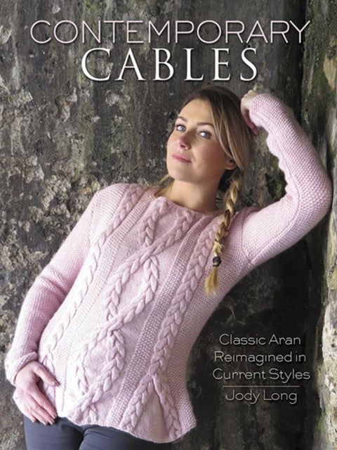 Contemporary Cables - Classic Aran Reimagined in Current Styles
