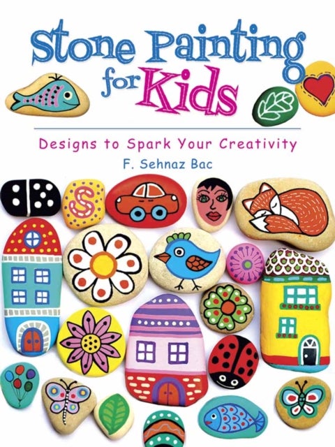Stone Painting for Kids - Designs to Spark Your Creativity