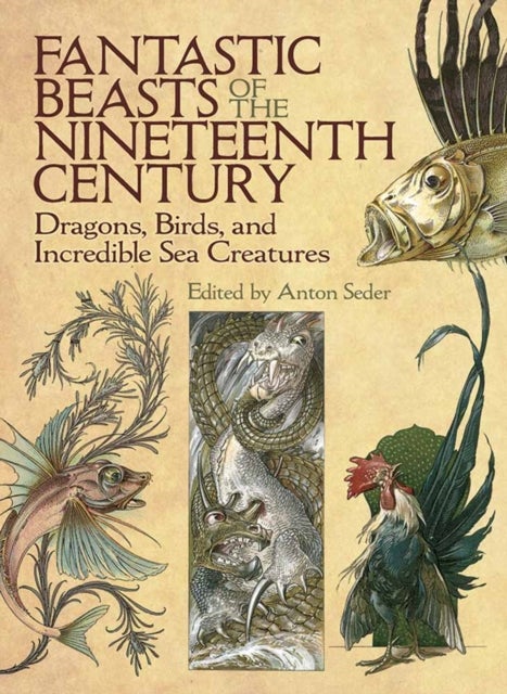 Fantastic Beasts of the Nineteenth Century - Dragons, Birds, and Incredible Sea Creatures