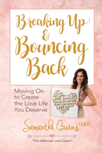 Bilde av Breaking Up And Bouncing Back: Moving On To Create The Love You Deserve Av Samantha Burns