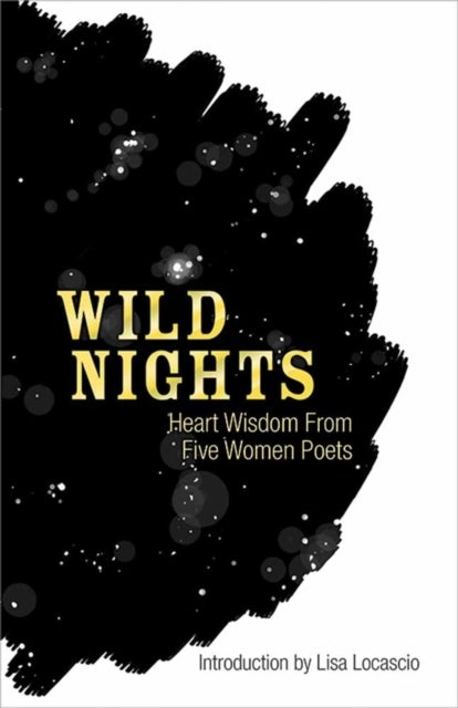 Wild Nights - Heart Wisdom from Five Women Poets