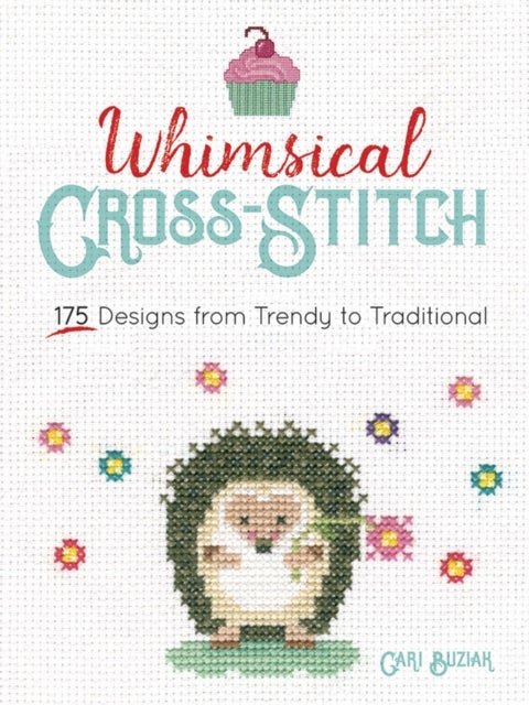 Whimsical Cross-Stitch - 175 Designs from Trendy to Traditional