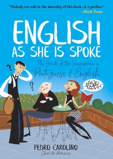 Bilde av English As She Is Spoke: The Guide Of The Conversation In Portuguese And English Av Pedro Carolino