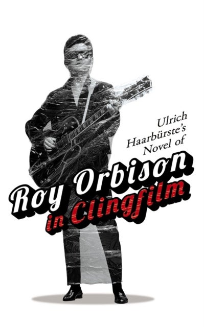 Bilde av Ulrich Haarburste&#039;s Novel Of Roy Orbison In Clingfilm Av Ulrich Haarburste