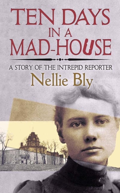 Bilde av Ten Days In A Mad-house Av Nellie Bly
