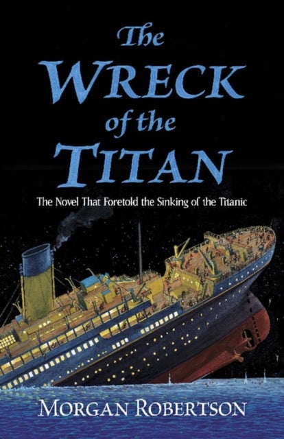 The Wreck of the Titan - The Novel That Foretold the Sinking of the Titanic