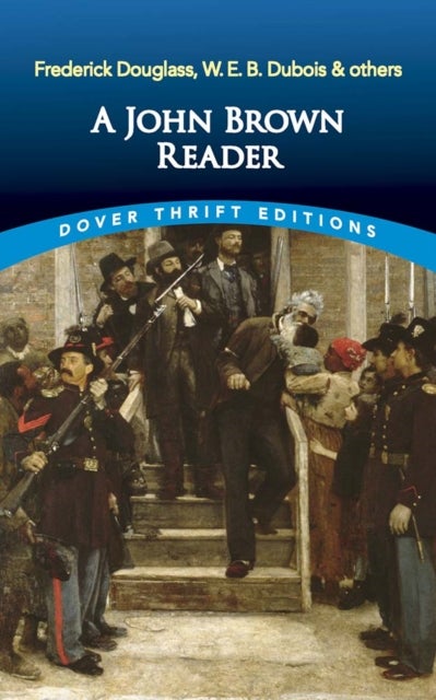 A John Brown Reader - John Brown, Frederick Douglass, W.E.B. Du Bois & Others