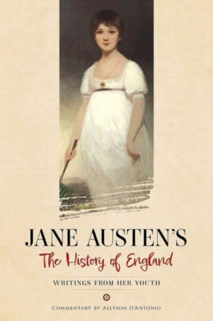 Jane Austen's the History of England - Writings from Her Youth